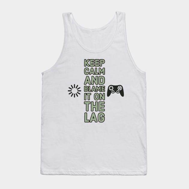 Keep calm and blame it on the lag #1 Tank Top by GAMINGQUOTES